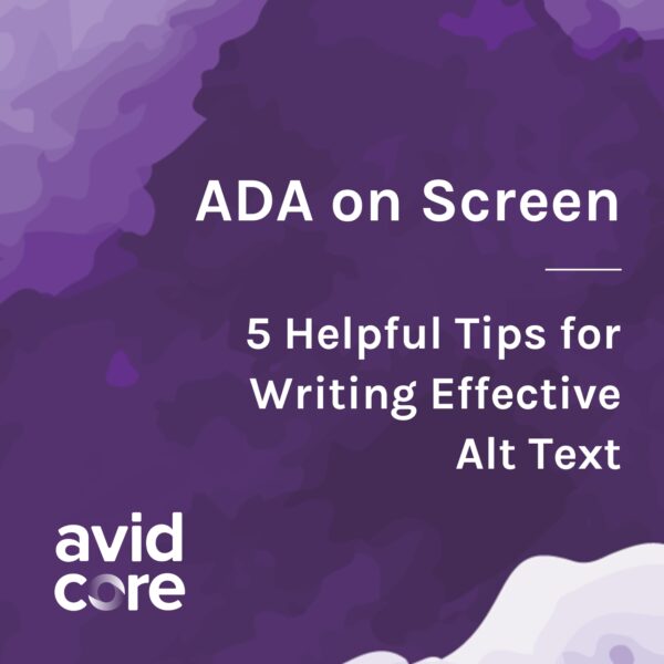 An abstract purple graphic with white text that reads, ADA on Screen, 5 Helpful Tips for Writing Effective Alt Text.