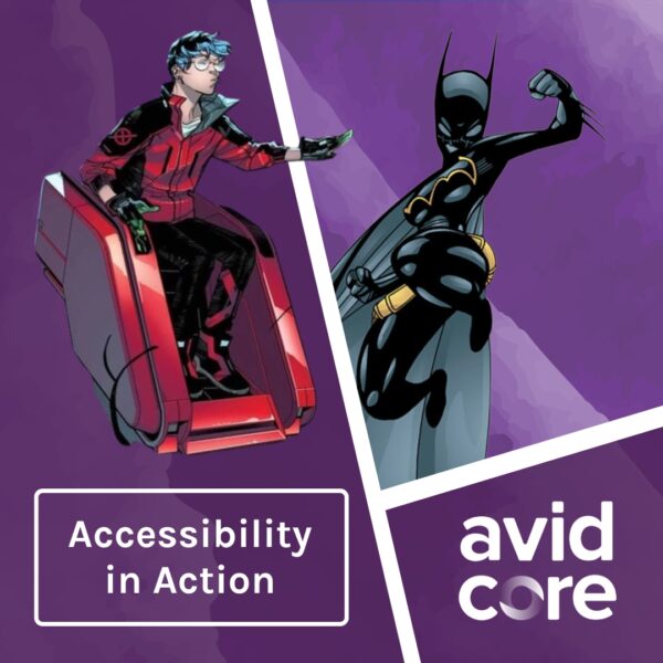 A graphic combining two comic book heroes, Takeshi Matsuya and Cassandra Cain's Batgirl, with the Avid Core logo and text saying: Accessibility in Action.